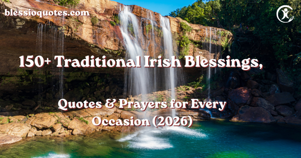 150+ Traditional Irish Blessings, Quotes & Prayers for Every Occasion (2026) – Best Collection of Timeless Irish Words & Prayers