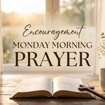Encouragement Monday Morning Prayer